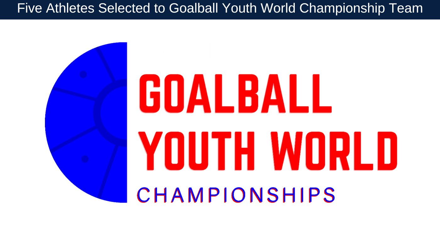 The logo for the 2023 IBSA Goalball Youth World Championships depicting half a blue goalball next to the text Goalball Youth World Championships. Headline reads Five Athletes Selected to Goalball Youth World Championship Team